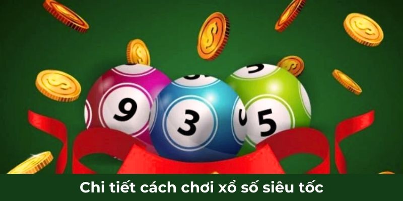 Chi tiết cách chơi xổ số siêu tốc