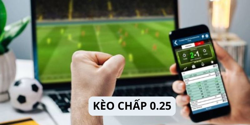 Cược kèo chấp tỷ lệ 0.25 trái