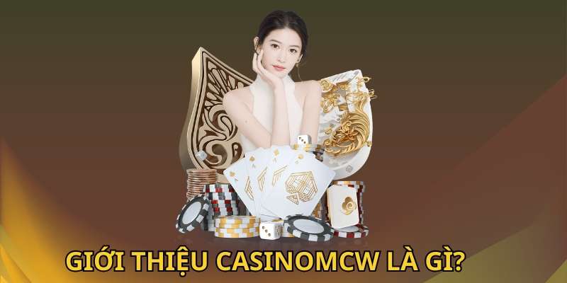 Giới thiệu CasinoMcw về các thông tin cơ bản