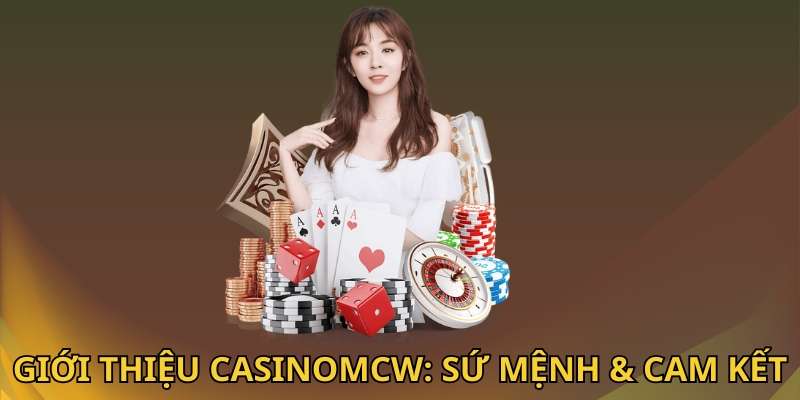 Giới thiệu CasinoMcw về sứ mệnh và cam kết