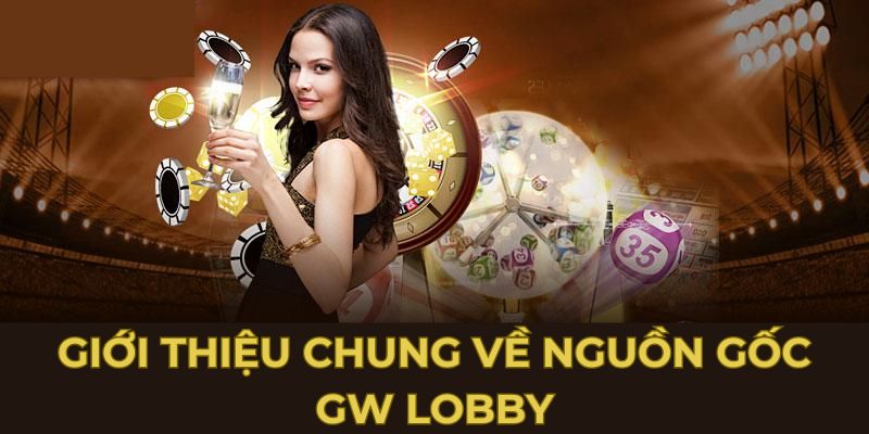 Giới thiệu chung về nguồn gốc GW Lobby