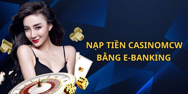 Hướng dẫn nạp tiền CasinoMcw bằng E-Banking