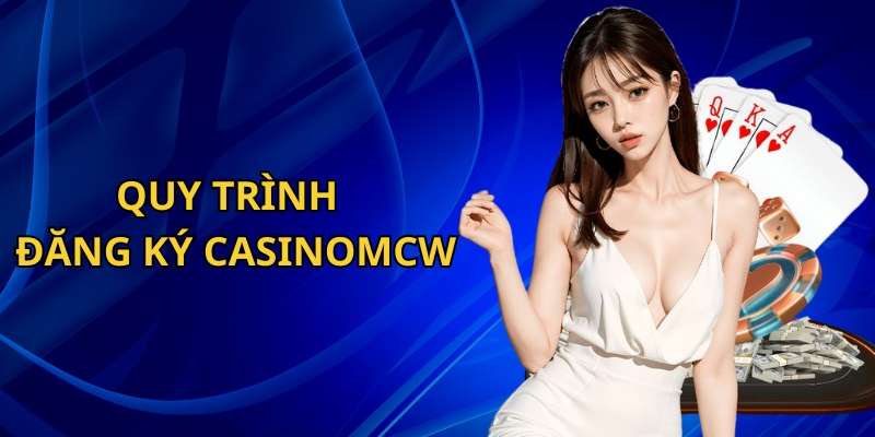 Quy trình đăng ký CasinoMcw đơn giản