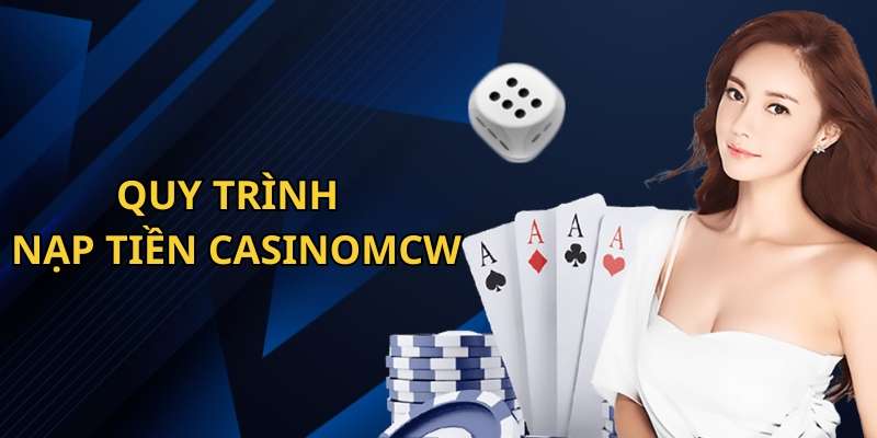 Quy trình nạp tiền CasinoMcw đơn giản