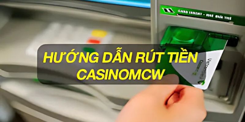 Hướng dẫn rút tiền CasinoMcw