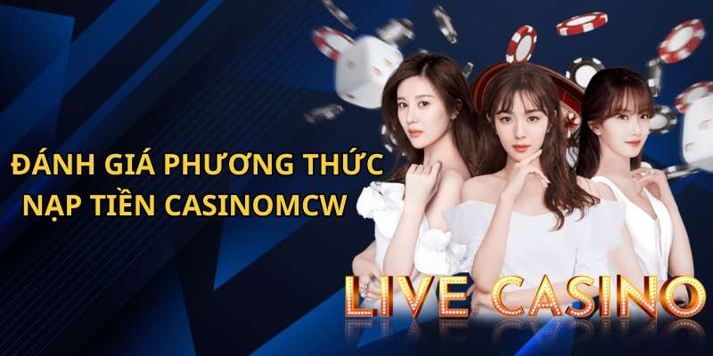 Ưu nhược điểm của các phương thức nạp tiền CasinoMcw